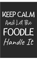 Keep Calm And Let The Foodle Handle It: Lined Journal, 120 Pages, 6 x 9, Foodle Dog Owner Gift Idea, Black Matte Finish (Keep Calm And Let The Foodle Handle It Journal)