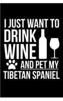I just want to drink wine and pet my Tibetan Spaniel dog mom dog dad Wine lover Journal Notebook: An ideal journal for the Tibetan Spaniel dog owner who loves their dog and also loves wine