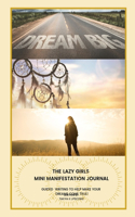 The Lazy Girls Mini Manifestation Journal: Guided Writing to Make Those Dreams Come True