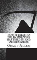 How It Feels To Die, By One Who Has Tried It; and Other Stories