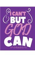 I Can't But God Can: Christian Notebook Journal 7.5 x 9.25 inches 100 Pages College Ruled Bible Study Notepad
