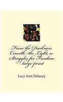 From the Darkness Cometh the Light, or Struggles for Freedom: large print