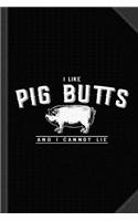I Like Pig Butts and I Cannot Lie Journal Notebook: Blank Lined Ruled for Writing 6x9 120 Pages