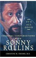 It's All Good, Colossal Conversations with Sonny Rollins