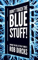 Don't Touch the Blue Stuff! (Where the Hell is Tesla? Book 2)