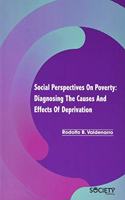 Social Perspectives on Poverty: Diagnosing the Causes and Effects of Deprivation