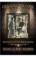Cracking The Code of The Canon - How Sherlock Holmes Made His Decisions