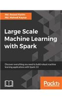 Large Scale Machine Learning with Spark