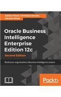 Oracle Business Intelligence Enterprise Edition 12c: Build your organization's Business Intelligence system