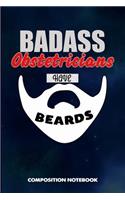 Badass Obstetricians Have Beards: Composition Notebook, Funny Sarcastic Birthday Journal for Bad Ass Bearded Men, Obstetrics Professionals to Write on