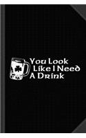 You Look Like I Need a Drink Journal Notebook: Blank Lined Ruled for Writing 6x9 120 Pages