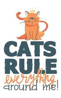 Cats Rule Everything Around Me!