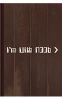 I'm with Noob Journal Notebook