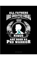 All Fathers Are Created Equal But Kings Are Born as Pkd Warrior