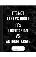 It's Libertarian vs. Authoritarian Composition Notebook: College Ruled 93/4 X 71/2 100 Sheets 200 Pages for Writing