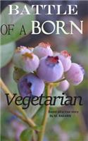 BATTLE of A BORN Vegetarian