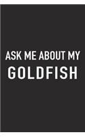 Ask Me about My Goldfish: A 6x9 Inch Matte Softcover Journal Notebook with 120 Blank Lined Pages and a Funny Animal Loving Pet Owner Cover Slogan
