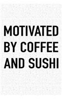 Motivated by Coffee and Sushi: A 6x9 Inch Matte Softcover Journal Notebook with 120 Blank Lined Pages and a Funny Caffeine Fueled Cover Slogan