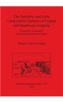 The Neolithic and Early Chalcolithic Farmers of Central and Southwest Anatolia: Household, community and the changing use of space