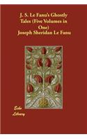 J. S. Le Fanu's Ghostly Tales (Five Volumes in One)