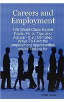 Careers and Employment - 128 World Class Expert Facts, Hints, Tips and Advice - The Top Rated Ways to Find the Employment Opportunities You're Looking
