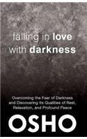 Falling in Love With Darkness: overcoming the fear of darkness  and discovering its qualities of rest,  relaxation, and profound peace
