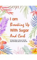 I Am Breaking Up With Sugar and Carbs