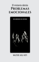 El misterio detrás Problemas emocionales