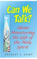 CAN WE TALK? About Ministering the Gift of the Holy Spirit: The Ministry of the Watchman Empowerment Series