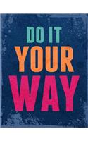 Do It You Way: Inspirational & Motivational Journal With Quotes - Notebook - Diary to Write In - 120 Pages Lined (8.5 - 11 Large)