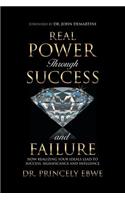 Real Power Through Success and Failure: How Realizing Your Ideals Lead to Success, Significance, and Influence