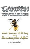 Tanden Revolution: Gut-Force Mining and Sealing the ARC