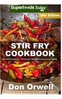 Stir Fry Cookbook: Over 230 Quick & Easy Gluten Free Low Cholesterol Whole Foods Recipes full of Antioxidants & Phytochemicals