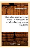 Manuel Du Commerce Des Tissus: Vade Mecum Du Marchand de Nouveautés (Éd.1885)