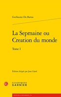 La Sepmaine Ou Creation Du Monde. Tome I