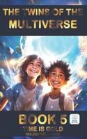 The Twins of the Multiverse - Book 5: TIME IS GOLD: Adapted DYS Easy Reading / For ages 10-14(5 Twins of the Multiverse)