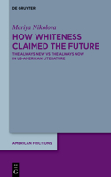 How Whiteness Claimed the Future: The Always New vs The Always Now in US-American Literature(7 American Frictions)