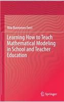 Learning How to Teach Mathematical Modeling in School and Teacher Education