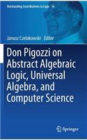 Don Pigozzi on Abstract Algebraic Logic, Universal Algebra, and Computer Science