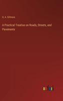 Practical Treatise on Roads, Streets, and Pavements