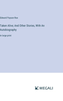 Taken Alive; And Other Stories, With An Autobiography