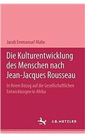 Die Kulturentwicklung Des Menschen Nach Jean-Jacques Rousseau in Ihrem Bezug Auf Die Gesellschaftlichen Entwicklungen in Afrika