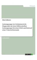 Leistungsangst im Schulunterricht. Diagnostik mit dem Differentiellen Leistungsangst Inventar (DAI) und Entwurf einer Unterrichtsstunde