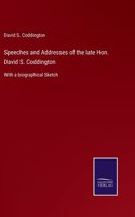Speeches and Addresses of the late Hon. David S. Coddington