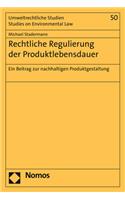 Rechtliche Regulierung Der Produktlebensdauer: Ein Beitrag Zur Nachhaltigen Produktgestaltung