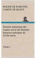 Histoire amoureuse des Gaules suivie des Romans historico-satiriques du XVIIe siècle, Tome I