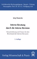 Interne Beratung Durch Die Interne Revision: Herausforderung Und Chance Fur Den Berufsstand Der Internen Revisoren