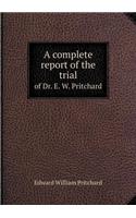 A Complete Report of the Trial of Dr. E. W. Pritchard