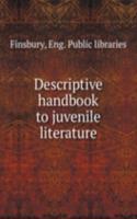 DESCRIPTIVE HANDBOOK TO JUVENILE LITERA