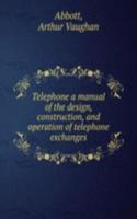 TELEPHONE A MANUAL OF THE DESIGN CONSTR